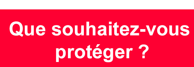 Que souhaitez-vous protéger ?