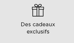 Des cadeaux exclusifs